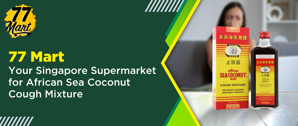 77 Mart: Your Singapore Supermarket for African Sea Coconut Cough Mixture