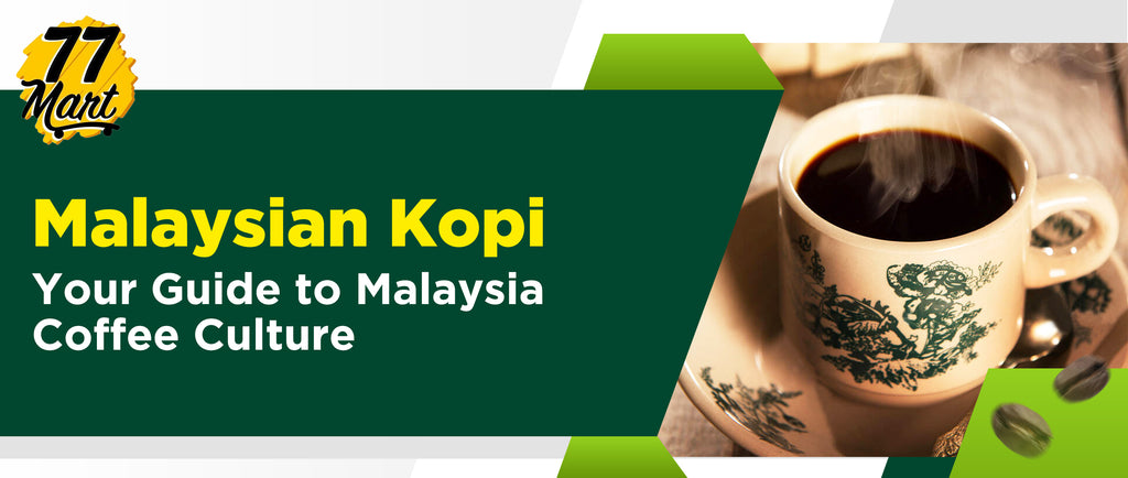 77 Mart - Malaysian, Indonesian, and Singaporean Food Blog Post Banner, title: Malaysian Kopi: Your Guide to Malaysia Coffee Culture